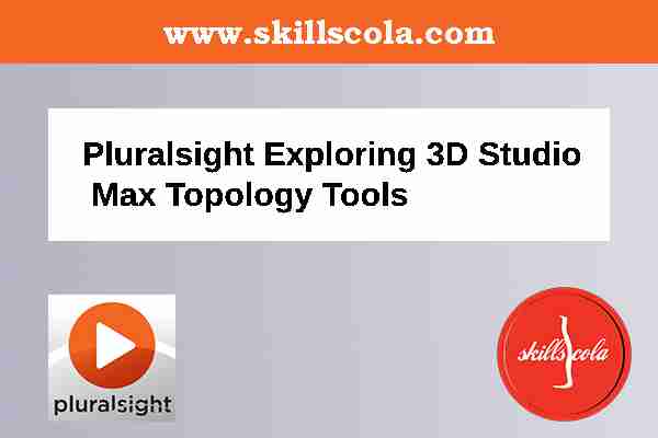 Pluralsight Exploring 3D Studio Max Topology Tools