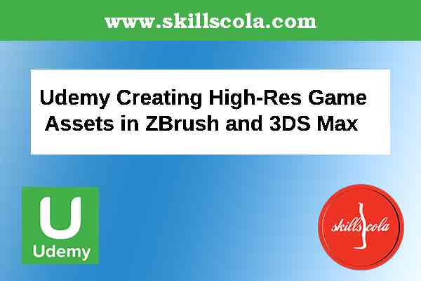 Udemy Creating High-Res Game Assets in ZBrush and 3DS Max