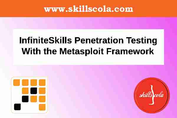 InfiniteSkills Penetration Testing With the Metasploit Framework