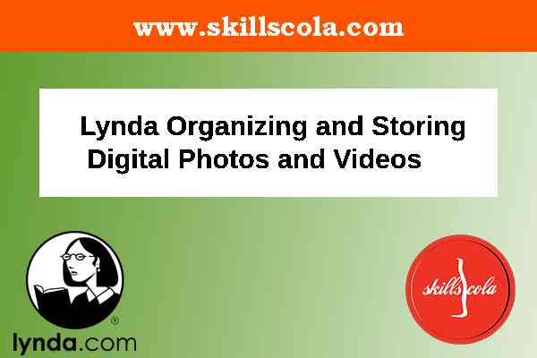 Lynda Organizing and Storing Digital Photos and Videos