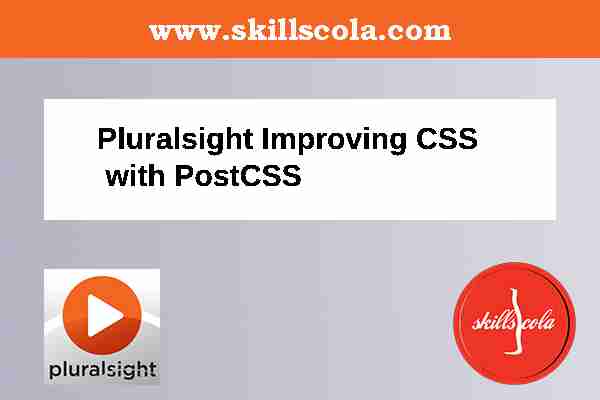 Pluralsight Improving CSS with PostCSS