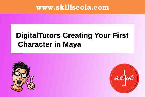 DigitalTutors Creating Your First Character in Maya