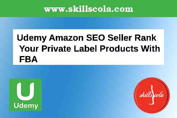 Udemy Amazon SEO Seller Rank Your Private Label Products With FBA