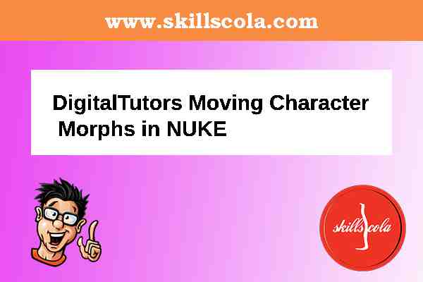 DigitalTutors Moving Character Morphs in NUKE