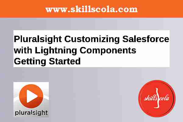 Pluralsight Customizing Salesforce with Lightning Components