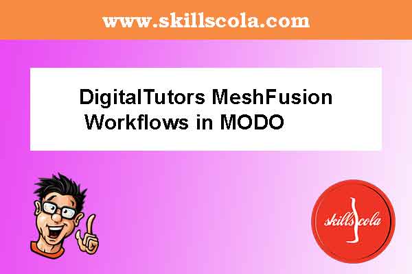 DigitalTutors MeshFusion Workflows in MODO