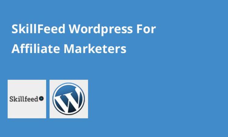 SkillFeed Wordpress For Affiliate Marketers
