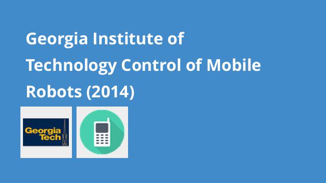 Georgia Institute of Technology Control of Mobile Robots 2014