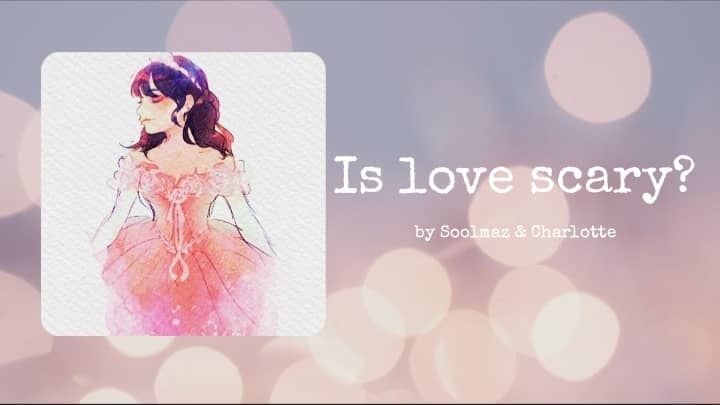 Is love scary?{P4}