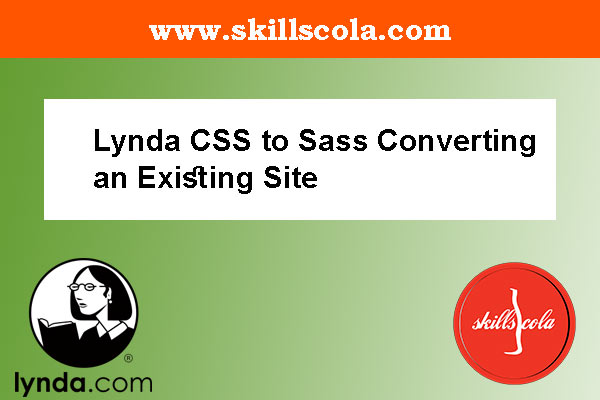 Lynda CSS to Sass Converting an Existing Site