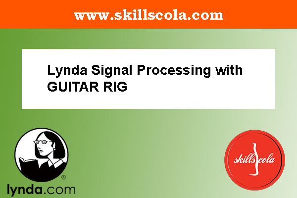 Lynda Signal Processing with GUITAR RIG