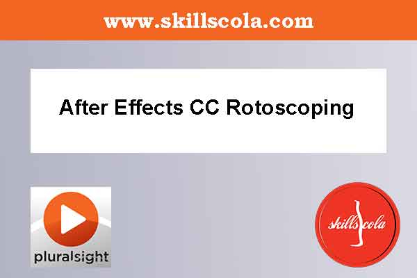 Pluralsight After Effects CC Rotoscoping